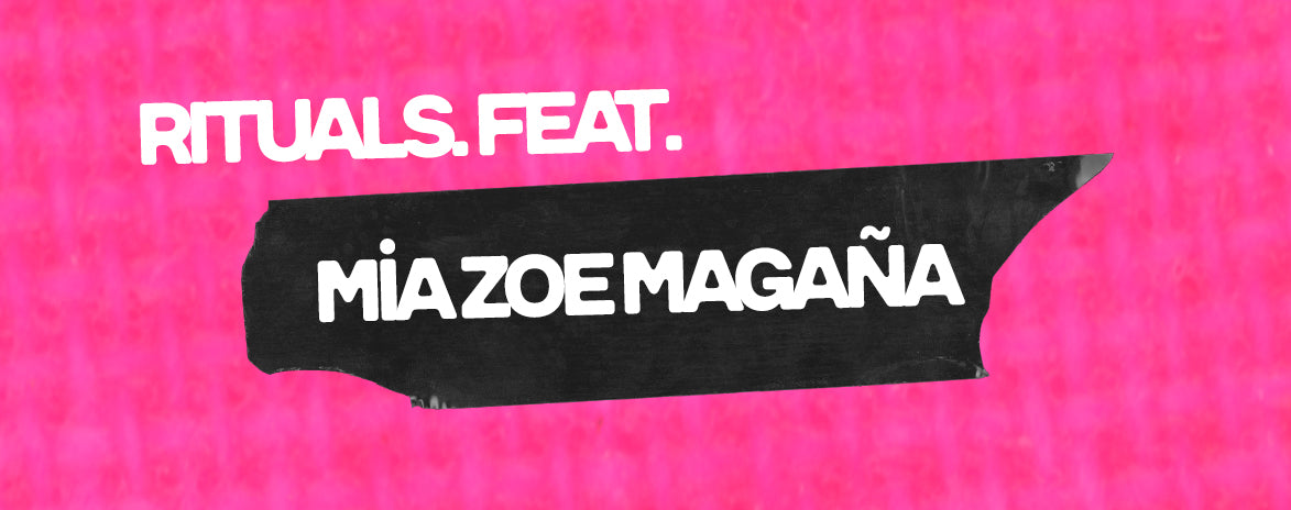Rituals: Feat. Mia Zoe Magaña