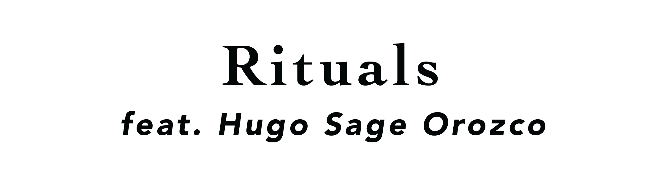 Rituals: Feat. Hugo Sage Orozco