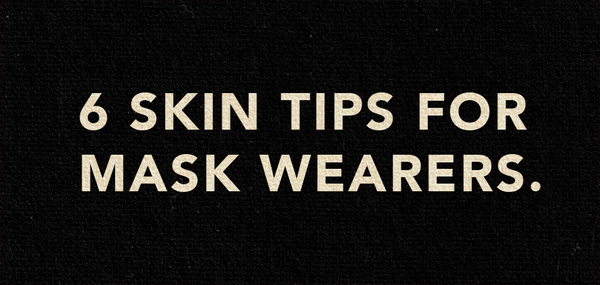 6 skin tips for mask wearers.