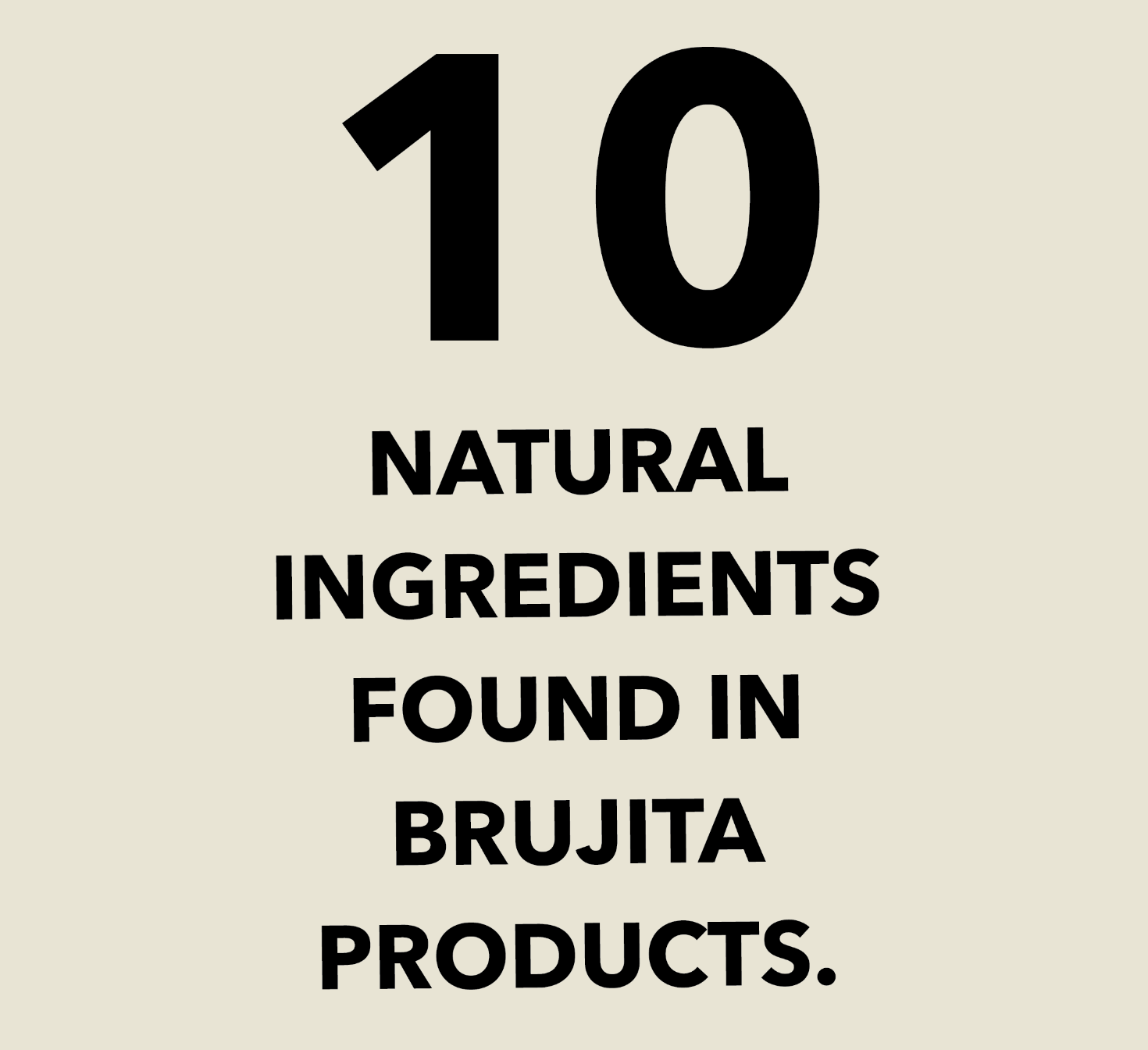 10 natural ingredients you can find in Brujita products.